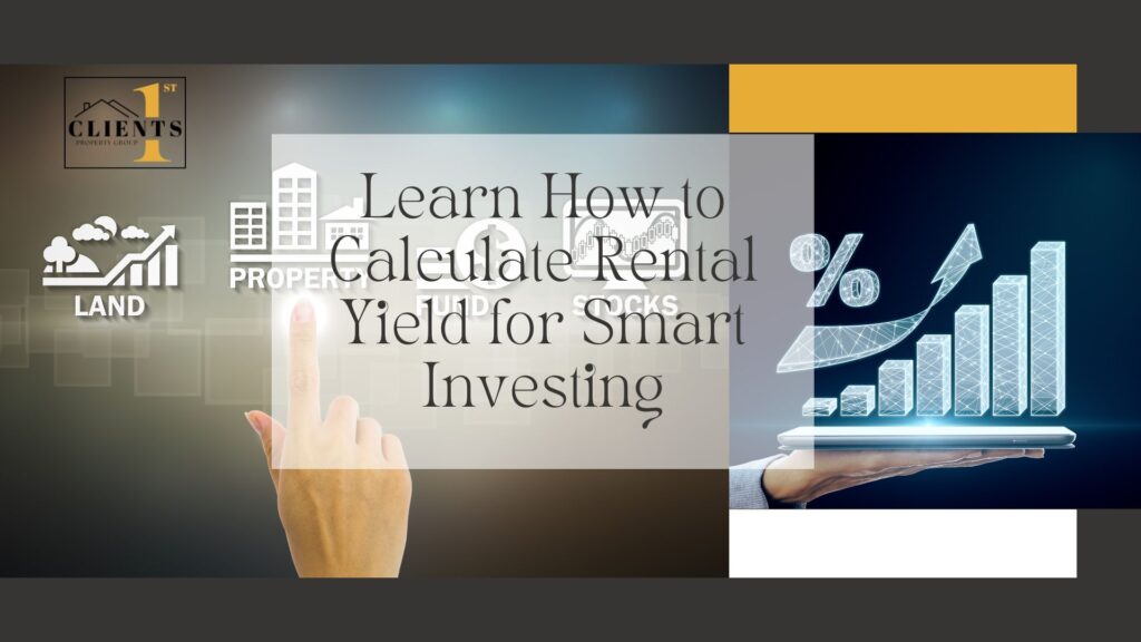 learn how to calculate rental yield for smart investing, clients 1st property group