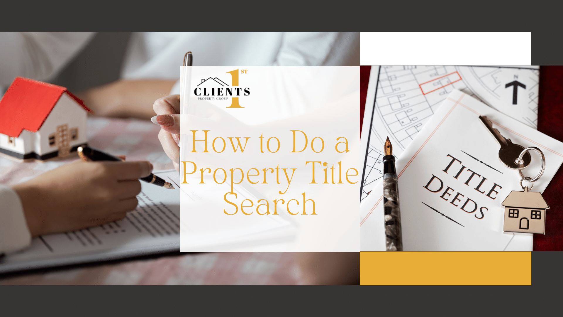 Hands holding a pen and paper reviewing title documents beside a small house model and "1st Clients Property Group" logo.