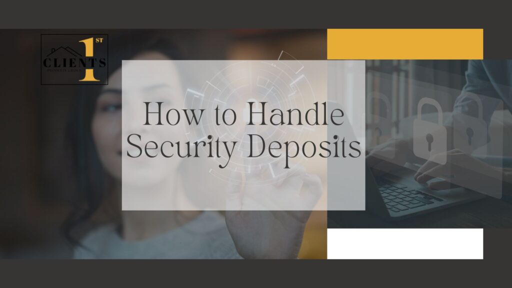 how to handle security deposits: tips from clients1st