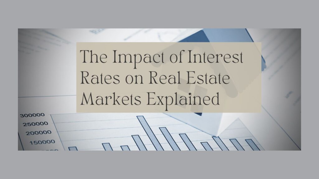 the impact of interest rates on real estate markets explained, clients 1st property group0030
