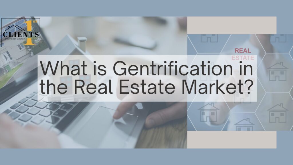 what is gentrification in the real estate market?, clients 1st property group0044